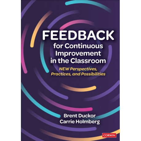 Feedback for Continuous Improvement in the Classroom: New Perspectives, Practices, and Possibilities