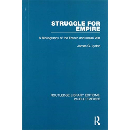 Struggle for Empire: A Bibliography of the French and Indian War