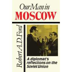Our Man in Moscow: A Diplomat's Reflections on the Soviet Union