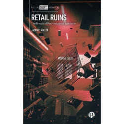Retail Ruins: The Ghosts of Post-Industrial Spectacle