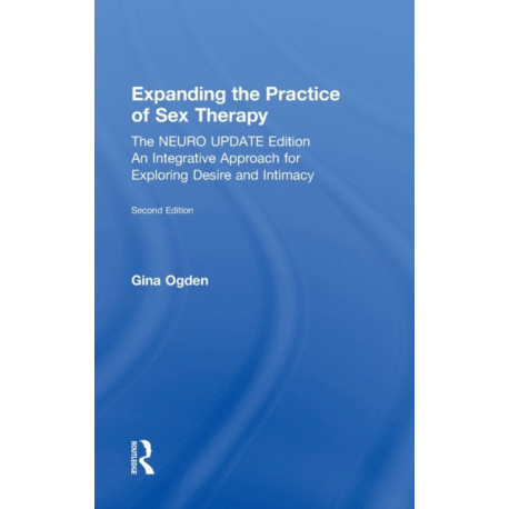 Expanding the Practice of Sex Therapy: The Neuro Update Edition—An Integrative Approach for Exploring Desire and Intimacy