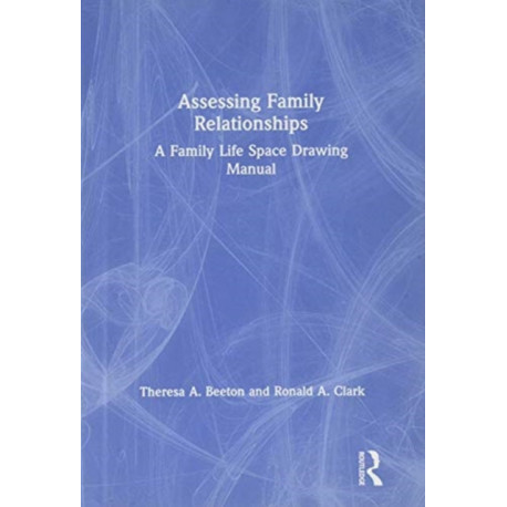 Assessing Family Relationships: A Family Life Space Drawing Manual