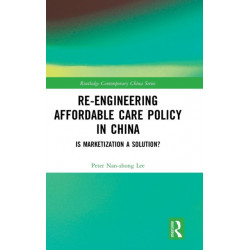 Re-engineering Affordable Care Policy in China: Is Marketization a Solution?