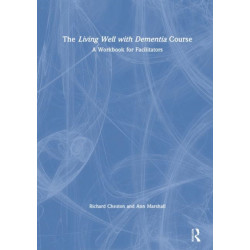The Living Well with Dementia Course: A Workbook for Facilitators