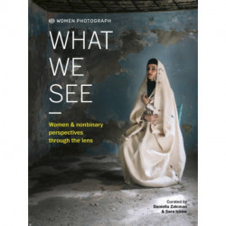 Women Photograph: What We See: Women and nonbinary perspectives through the lens