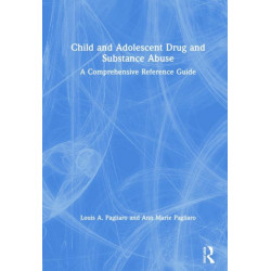 Child and Adolescent Drug and Substance Abuse: A Comprehensive Reference Guide