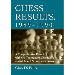 Chess Results, 1989-1990: A Comprehensive Record with 576 Tournament Crosstables and 64 Match Scores, with Sources