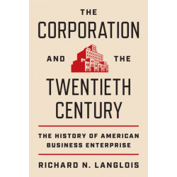 The Corporation and the Twentieth Century: The History of American Business Enterprise
