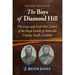 The Boys of Diamond Hill: The Lives and Civil War Letters of the Boyd Family of Abbeville County, South Carolina, 2d ed.