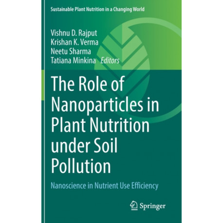 The Role of Nanoparticles in Plant Nutrition under Soil Pollution: Nanoscience in Nutrient Use Efficiency