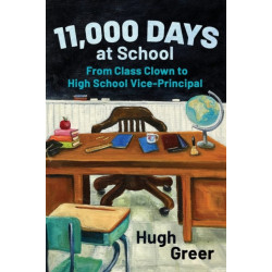 11,000 Days at School: From Class Clown to High School Vice-Principal