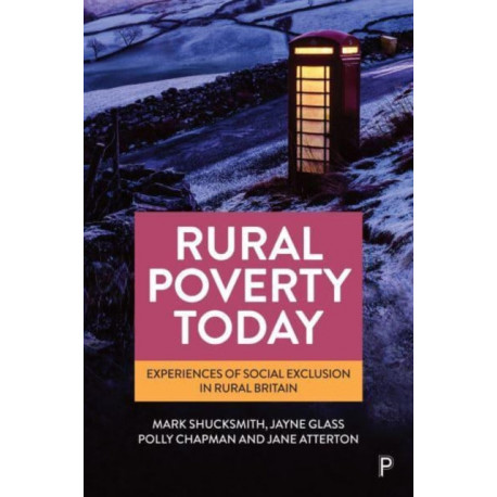 Rural Poverty Today: Experiences of Social Exclusion in Rural Britain