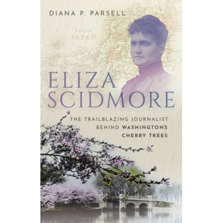 Eliza Scidmore: The Trailblazing Journalist Behind Washington's Cherry Trees