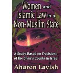 Women and Islamic Law in a Non-Muslim State: A Study Based on Decisions of the Shari'a Courts in Israel