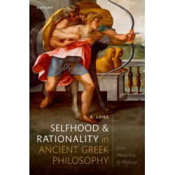 Selfhood and Rationality in Ancient Greek Philosophy: From Heraclitus to Plotinus