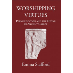 Worshipping Virtues: PersonifIcation and the Divine in Ancient Greece