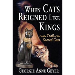 When Cats Reigned Like Kings: On the Trail of the Sacred Cats