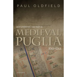 Documenting the Past in Medieval Puglia, 1130-1266