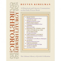 The Rhetoric of the Jewish Liturgy: A Historical and Literary Commentary on the Daily Prayer Book