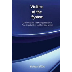 Victims of the System: Crime Victims and Compensation in American Politics and Criminal Justice