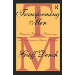Transforming Men: Changing Patterns of Dependency and Dominance in Gender Relations