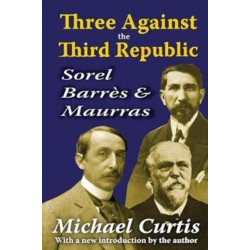 Three Against the Third Republic: Sorel, Barres and Maurras