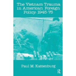 The Vietnam Trauma in American Foreign Policy: 1945-75