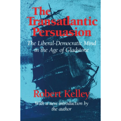The Transatlantic Persuasion: Liberal-Democratic Mind in the Age of Gladstone