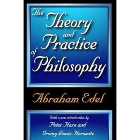 The Theory and Practice of Philosophy