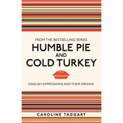 Humble Pie and Cold Turkey: English Expressions and Their Origins