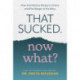 That Sucked. Now What?: How to Embrace the Joy in Chaos and Find Magic in the Mess