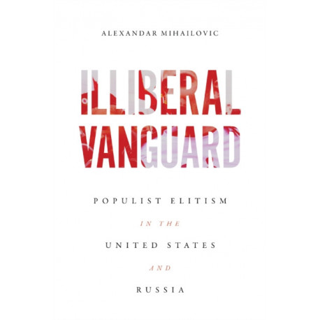 Illiberal Vanguard: Populist Elitism in the United States and Russia