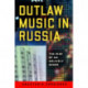 Outlaw Music in Russia: The Rise of an Unlikely Genre