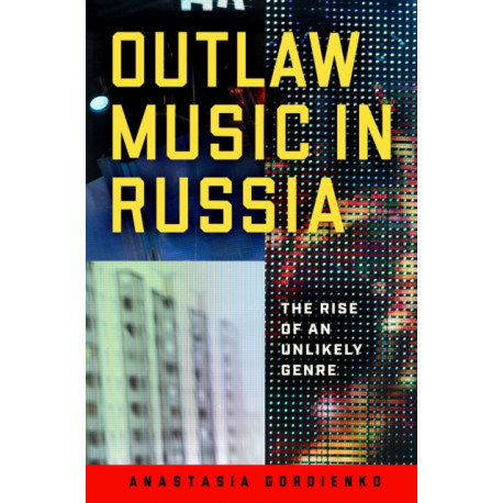 Outlaw Music in Russia: The Rise of an Unlikely Genre