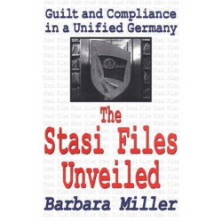 The Stasi Files Unveiled: Guilt and Compliance in a Unified Germany