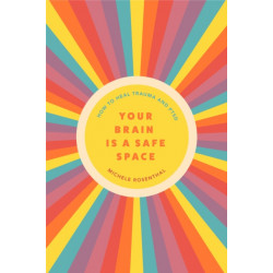 Your Brain Is a Safe Space: How to Heal Trauma and PTSD