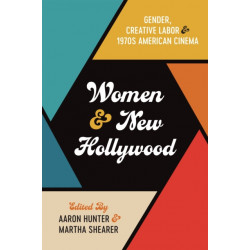 Women and New Hollywood: Gender, Creative Labor, and 1970s American Cinema