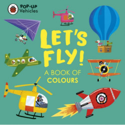 Pop-Up Vehicles: Let's Fly!: A Book of Colours