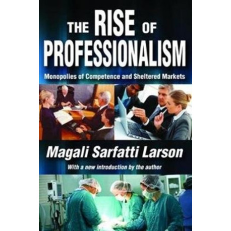 The Rise of Professionalism: Monopolies of Competence and Sheltered Markets