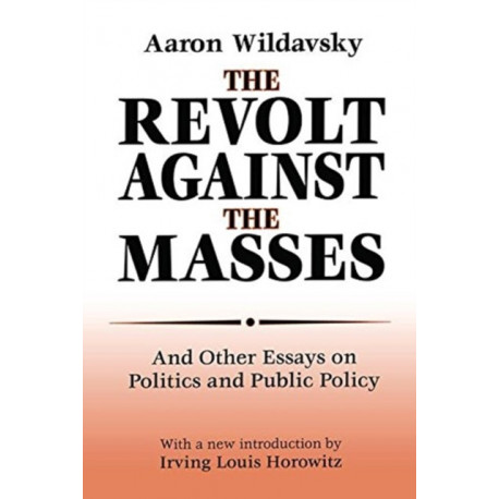 The Revolt Against the Masses: And Other Essays on Politics and Public Policy