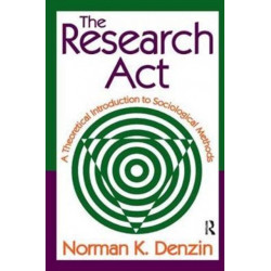 The Research Act: A Theoretical Introduction to Sociological Methods