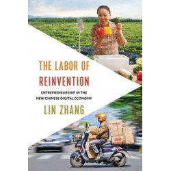 The Labor of Reinvention: Entrepreneurship in the New Chinese Digital Economy