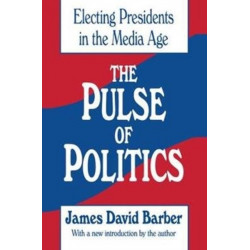 The Pulse of Politics: Electing Presidents in the Media Age