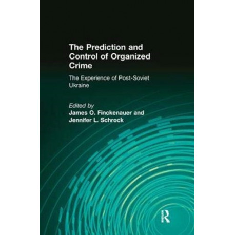The Prediction and Control of Organized Crime: The Experience of Post-Soviet Ukraine