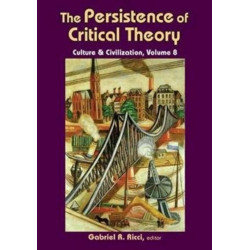 The Persistence of Critical Theory: Culture & Civilization, Volume 8