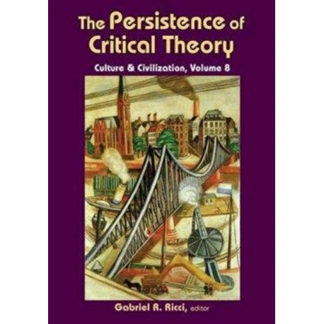 The Persistence of Critical Theory: Culture & Civilization, Volume 8