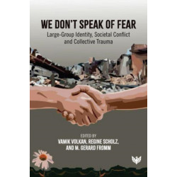 We Don’t Speak of Fear: Large-Group Identity, Societal Conflict and Collective Trauma