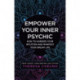 Empower Your Inner Psychic: How to Harness Your Intuition and Manifest Your Dream Life