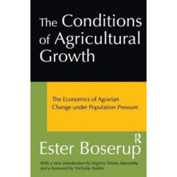 The Conditions of Agricultural Growth: The Economics of Agrarian Change Under Population Pressure