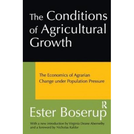 The Conditions of Agricultural Growth: The Economics of Agrarian Change Under Population Pressure